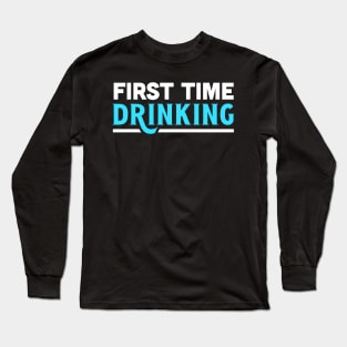 First time drinking Long Sleeve T-Shirt